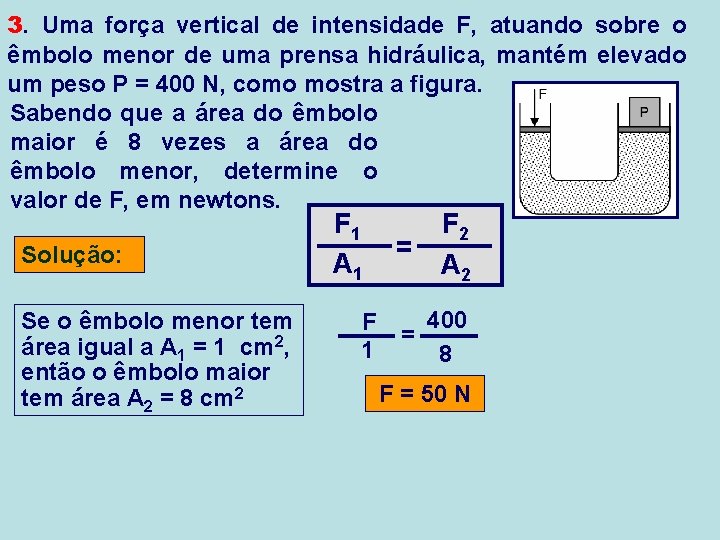 3. Uma força vertical de intensidade F, atuando sobre o êmbolo menor de uma