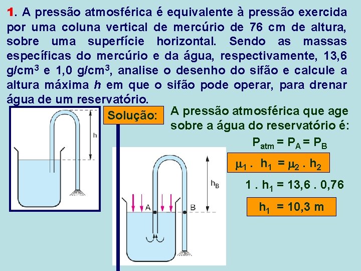 1. A pressão atmosférica é equivalente à pressão exercida por uma coluna vertical de