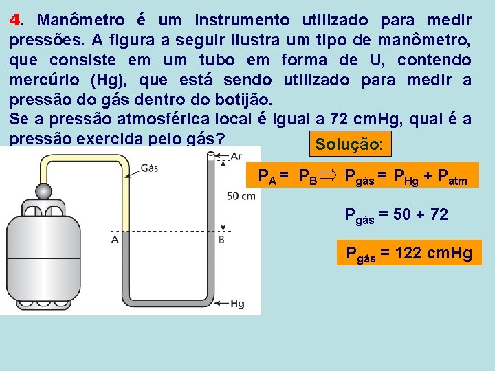 4. Manômetro é um instrumento utilizado para medir pressões. A figura a seguir ilustra