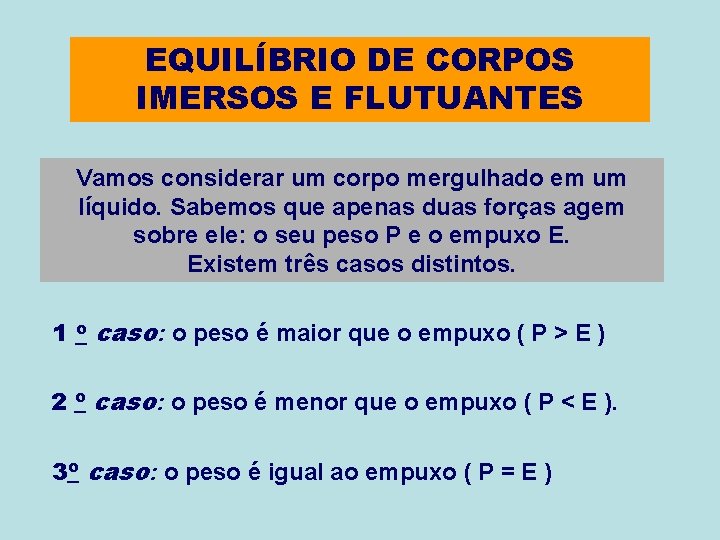 EQUILÍBRIO DE CORPOS IMERSOS E FLUTUANTES Vamos considerar um corpo mergulhado em um líquido.