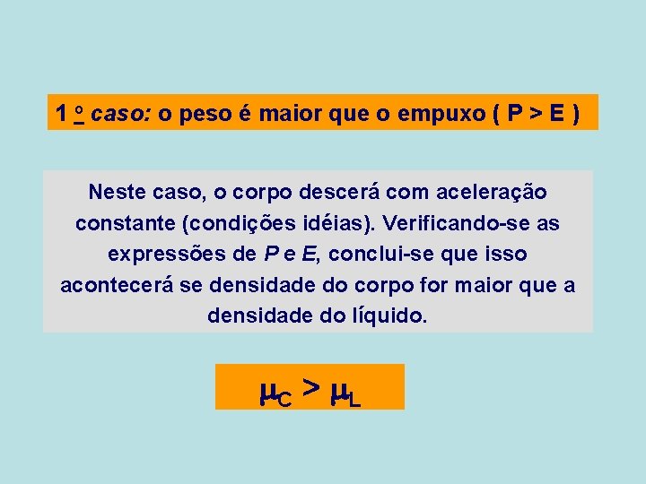 1 o caso: o peso é maior que o empuxo ( P > E