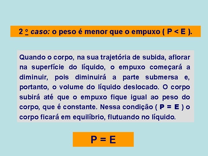 2 o caso: o peso é menor que o empuxo ( P < E