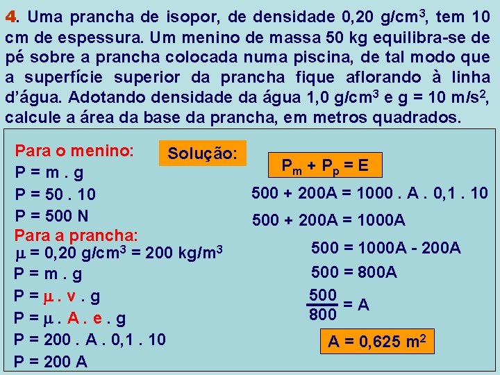 4. Uma prancha de isopor, de densidade 0, 20 g/cm 3, tem 10 cm