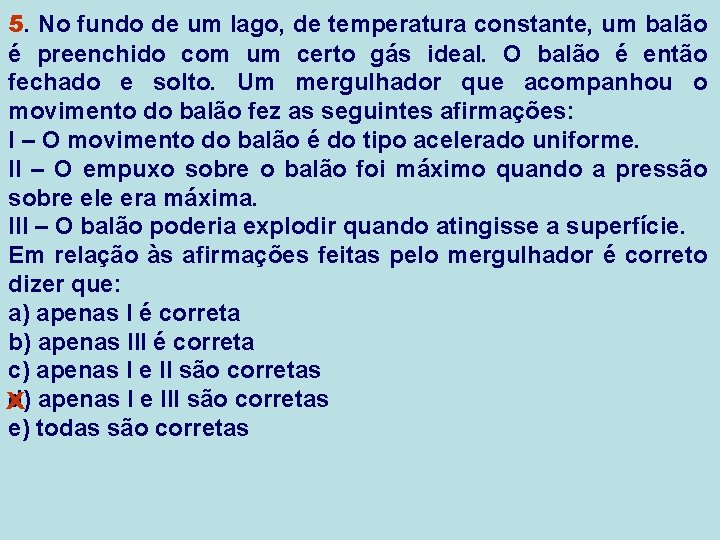 5. No fundo de um lago, de temperatura constante, um balão é preenchido com