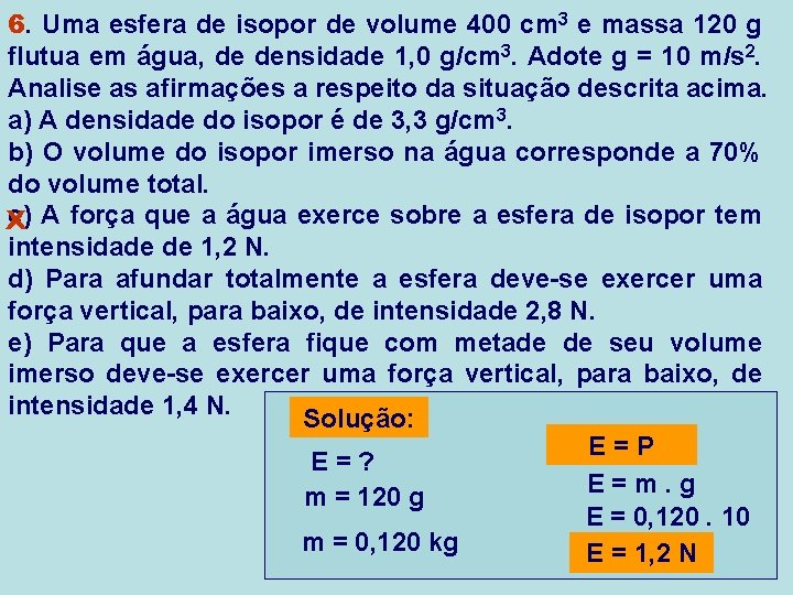 6. Uma esfera de isopor de volume 400 cm 3 e massa 120 g