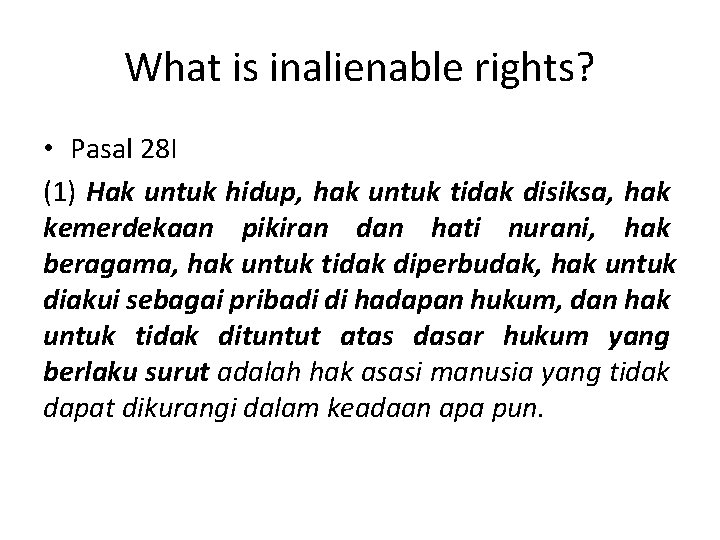 What is inalienable rights? • Pasal 28 I (1) Hak untuk hidup, hak untuk