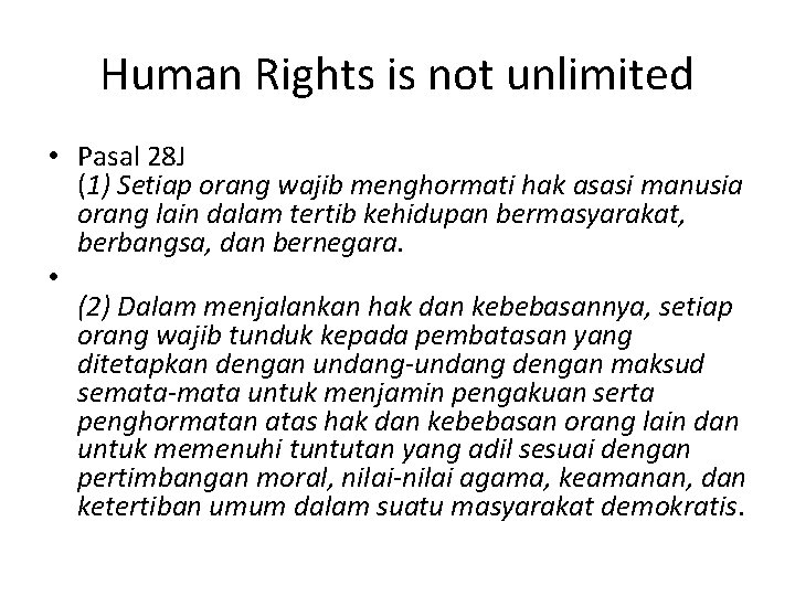Human Rights is not unlimited • Pasal 28 J (1) Setiap orang wajib menghormati