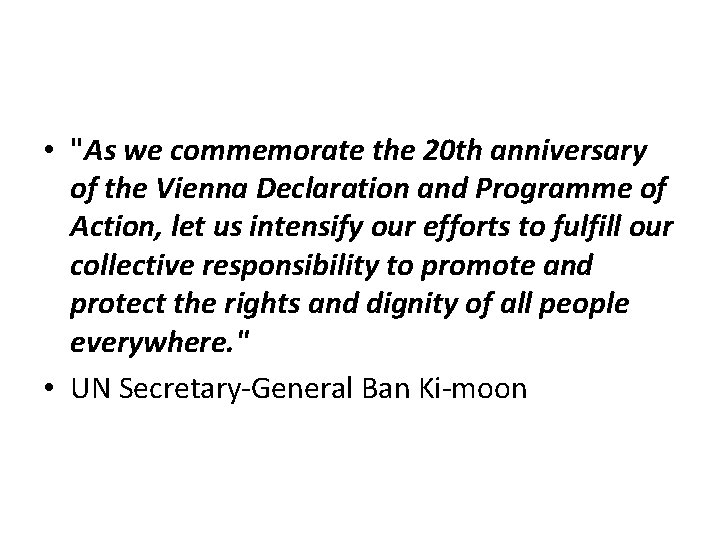  • "As we commemorate the 20 th anniversary of the Vienna Declaration and