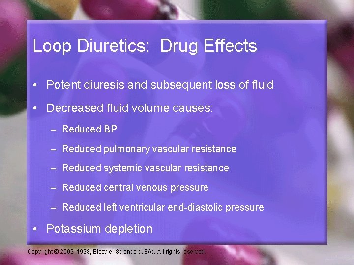 Loop Diuretics: Drug Effects • Potent diuresis and subsequent loss of fluid • Decreased