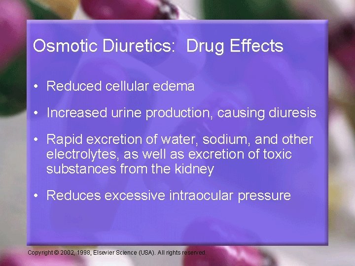 Osmotic Diuretics: Drug Effects • Reduced cellular edema • Increased urine production, causing diuresis