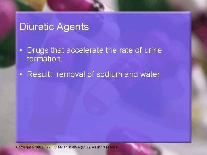 Diuretic Agents • Drugs that accelerate the rate of urine formation. • Result: removal