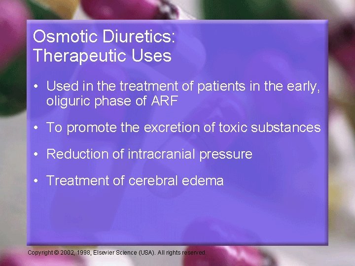 Osmotic Diuretics: Therapeutic Uses • Used in the treatment of patients in the early,