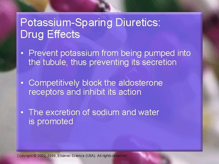 Potassium-Sparing Diuretics: Drug Effects • Prevent potassium from being pumped into the tubule, thus