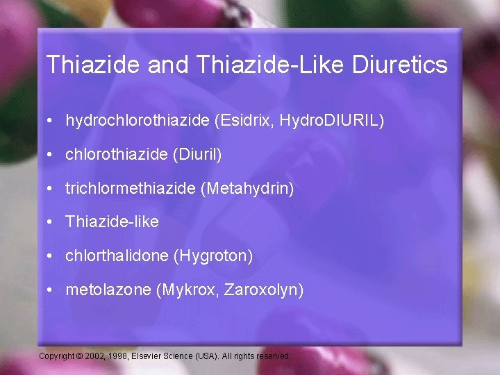 Thiazide and Thiazide-Like Diuretics • hydrochlorothiazide (Esidrix, Hydro. DIURIL) • chlorothiazide (Diuril) • trichlormethiazide