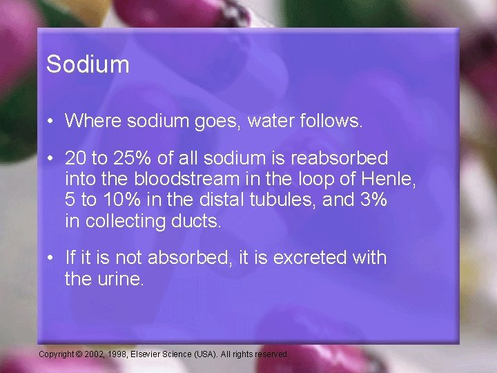 Sodium • Where sodium goes, water follows. • 20 to 25% of all sodium