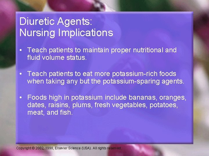 Diuretic Agents: Nursing Implications • Teach patients to maintain proper nutritional and fluid volume