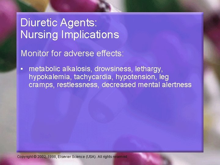 Diuretic Agents: Nursing Implications Monitor for adverse effects: • metabolic alkalosis, drowsiness, lethargy, hypokalemia,