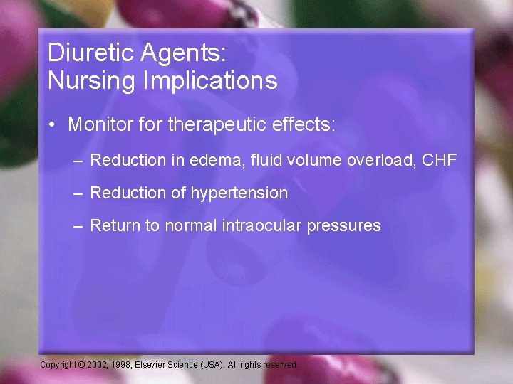 Diuretic Agents: Nursing Implications • Monitor for therapeutic effects: – Reduction in edema, fluid
