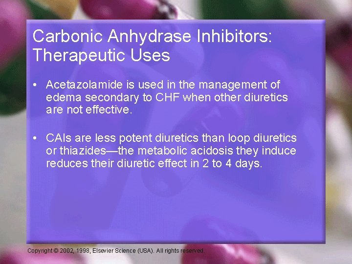 Carbonic Anhydrase Inhibitors: Therapeutic Uses • Acetazolamide is used in the management of edema