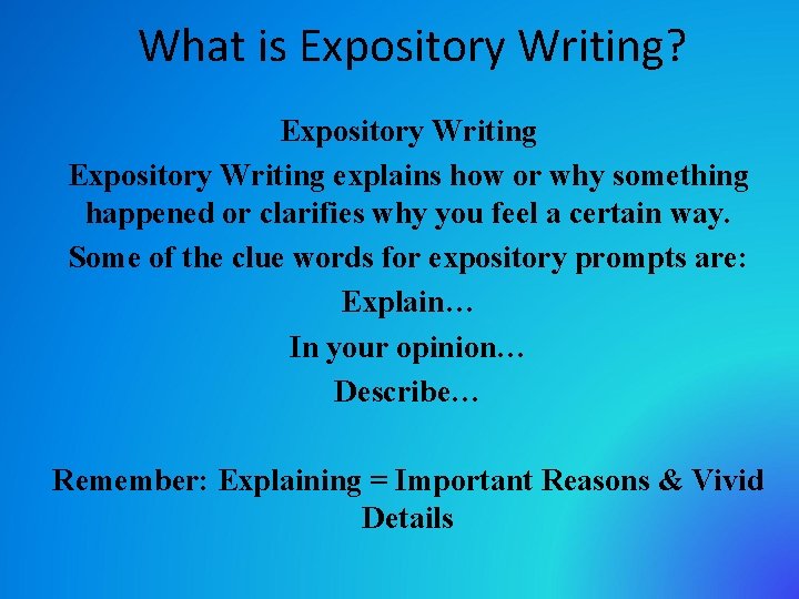 What is Expository Writing? Expository Writing explains how or why something happened or clarifies