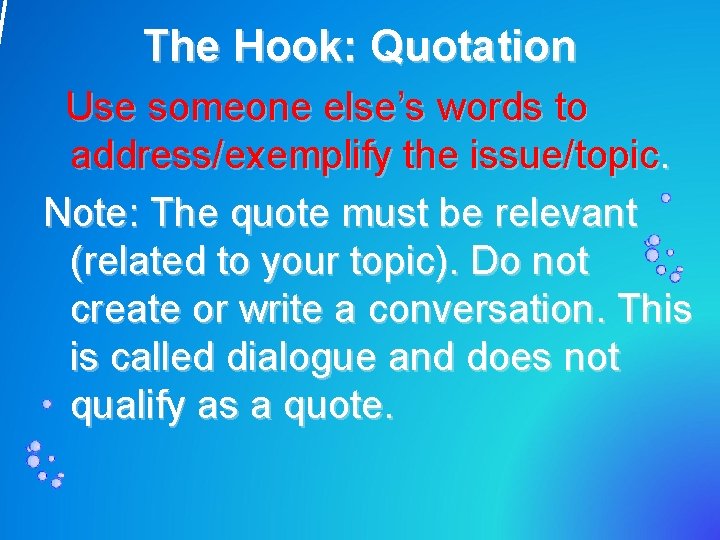 The Hook: Quotation Use someone else’s words to address/exemplify the issue/topic. Note: The quote