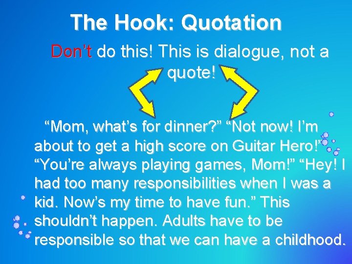 The Hook: Quotation Don’t do this! This is dialogue, not a quote! “Mom, what’s