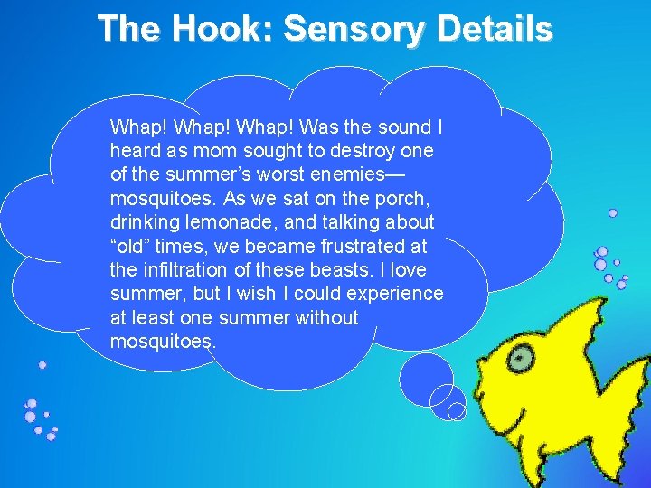 The Hook: Sensory Details – Whap! Was the sound I heard as mom sought