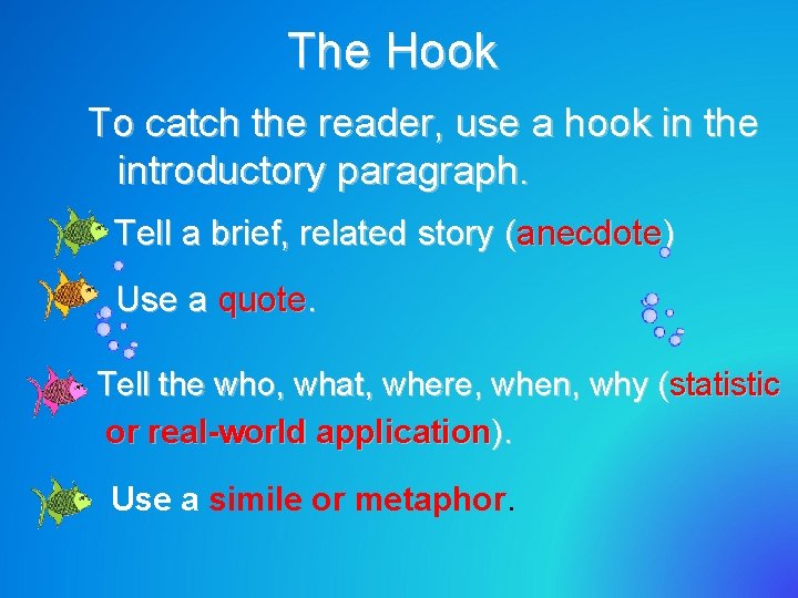 The Hook To catch the reader, use a hook in the introductory paragraph. Tell