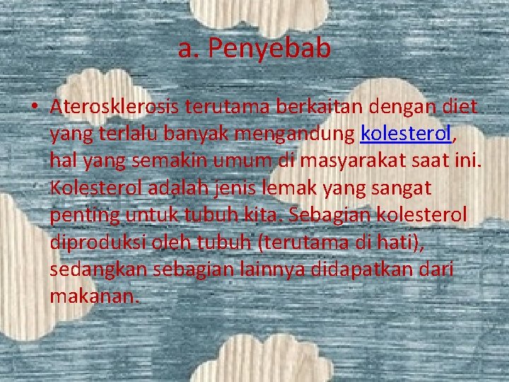 a. Penyebab • Aterosklerosis terutama berkaitan dengan diet yang terlalu banyak mengandung kolesterol, hal