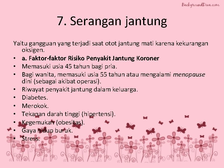 7. Serangan jantung Yaitu gangguan yang terjadi saat otot jantung mati karena kekurangan oksigen.