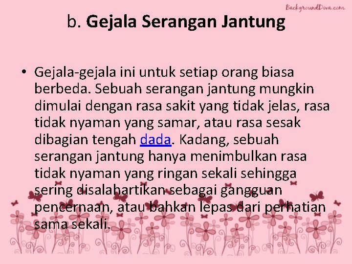 b. Gejala Serangan Jantung • Gejala-gejala ini untuk setiap orang biasa berbeda. Sebuah serangan