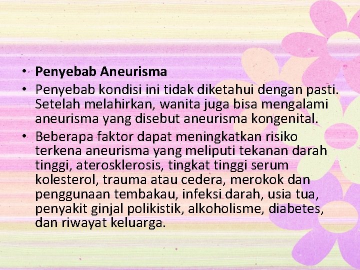  • Penyebab Aneurisma • Penyebab kondisi ini tidak diketahui dengan pasti. Setelah melahirkan,