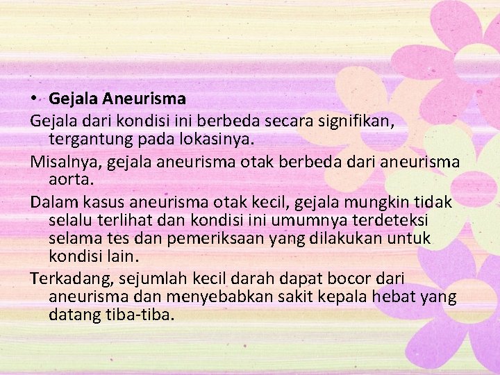  • Gejala Aneurisma Gejala dari kondisi ini berbeda secara signifikan, tergantung pada lokasinya.