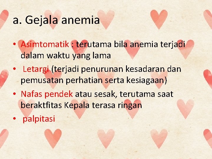 a. Gejala anemia • Asimtomatik : terutama bila anemia terjadi dalam waktu yang lama