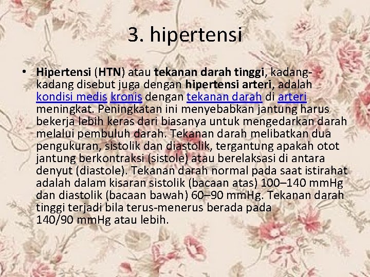 3. hipertensi • Hipertensi (HTN) atau tekanan darah tinggi, kadang disebut juga dengan hipertensi