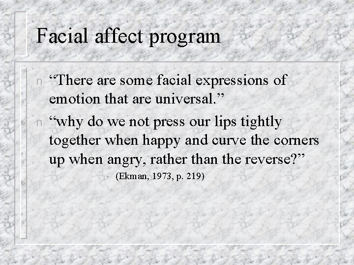 Facial affect program n n “There are some facial expressions of emotion that are