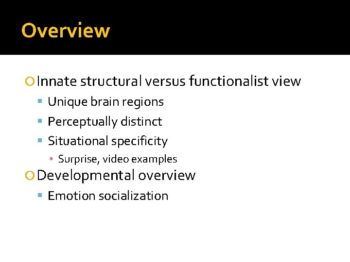 Overview Innate structural versus functionalist view Unique brain regions Perceptually distinct Situational specificity ▪