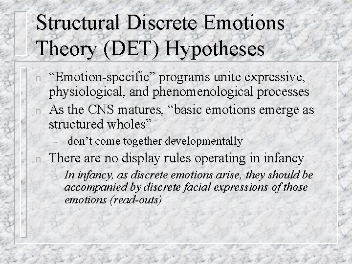 Structural Discrete Emotions Theory (DET) Hypotheses n n “Emotion-specific” programs unite expressive, physiological, and