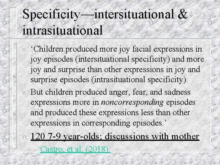 Specificity—intersituational & intrasituational n n n ‘Children produced more joy facial expressions in joy