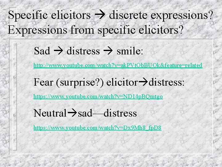 Specific elicitors discrete expressions? Expressions from specific elicitors? Sad distress smile: http: //www. youtube.