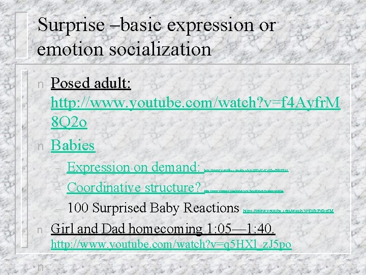 Surprise –basic expression or emotion socialization n Posed adult: http: //www. youtube. com/watch? v=f