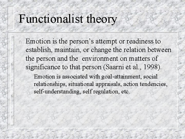 Functionalist theory n Emotion is the person’s attempt or readiness to establish, maintain, or