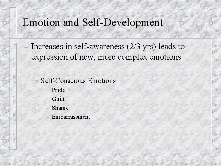 Emotion and Self-Development – Increases in self-awareness (2/3 yrs) leads to expression of new,