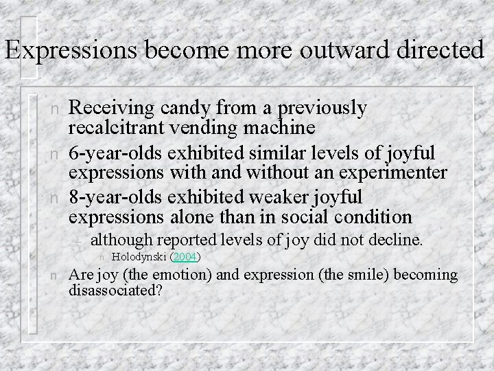 Expressions become more outward directed n n n Receiving candy from a previously recalcitrant