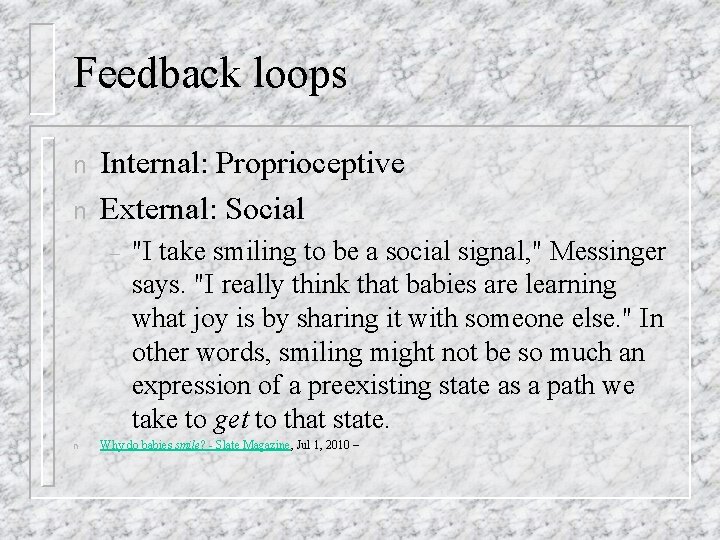 Feedback loops n n Internal: Proprioceptive External: Social – n "I take smiling to