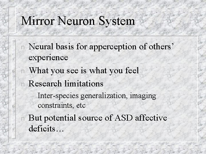 Mirror Neuron System n n n Neural basis for apperception of others’ experience What