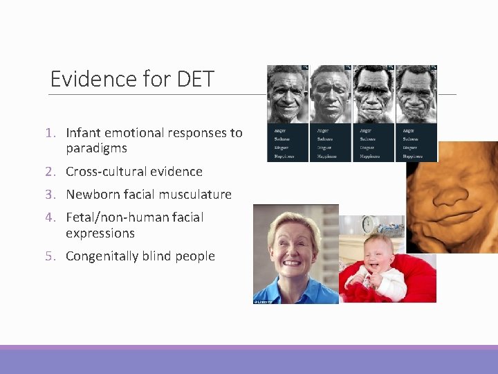 Evidence for DET 1. Infant emotional responses to paradigms 2. Cross-cultural evidence 3. Newborn