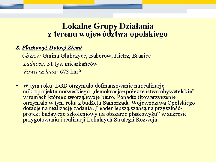 Lokalne Grupy Działania z terenu województwa opolskiego 8. Płaskowyż Dobrej Ziemi Obszar: Gmina Głubczyce,