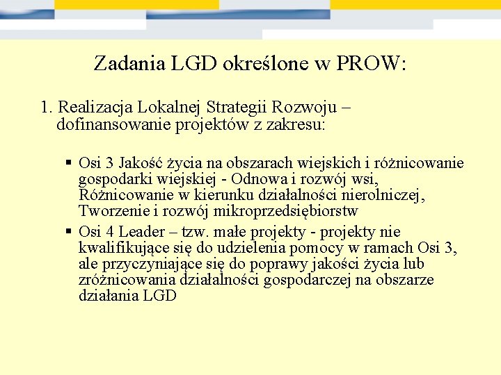 Zadania LGD określone w PROW: 1. Realizacja Lokalnej Strategii Rozwoju – dofinansowanie projektów z