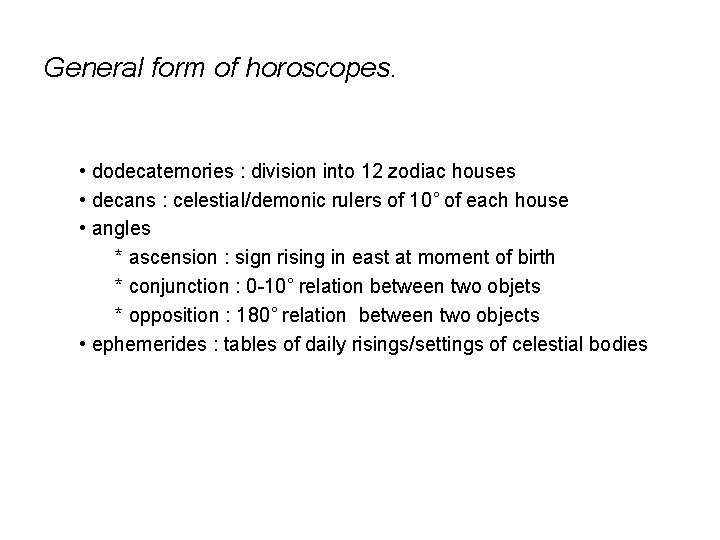 General form of horoscopes. • dodecatemories : division into 12 zodiac houses • decans General form of horoscopes. • dodecatemories : division into 12 zodiac houses • decans